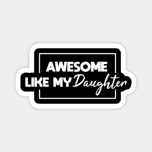 Awesome Like My Daughter Magnet