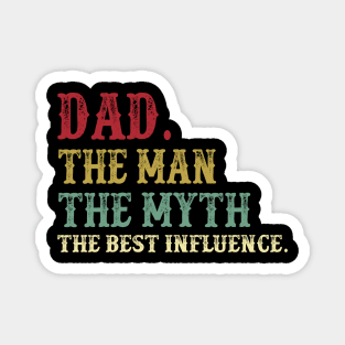 Dad - The Man - The Myth - The Best Influence Father's Day Gift Papa Magnet