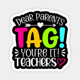 Dear Parents Tag You'Re It Love Teachers Last Day Of School Magnet