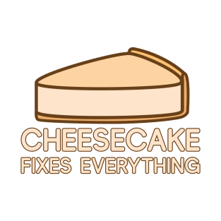 Cheesecake Fixes Everything T-Shirt