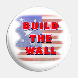 BUILD THE WALL on Distressed American Flag Background Pin