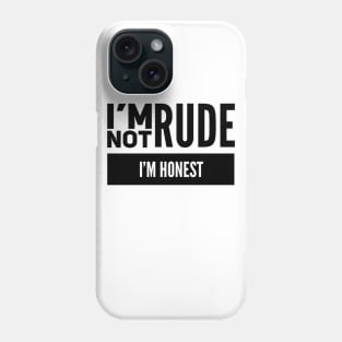 I'm Not Rude I'm Honest Phone Case