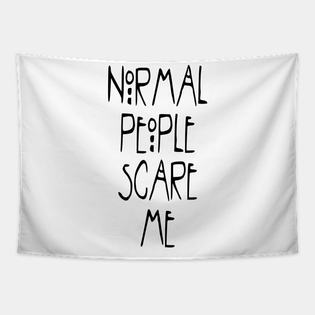 Normal People Scare Me Tapestry by hothippo