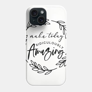 Make Today Amazing Phone Case