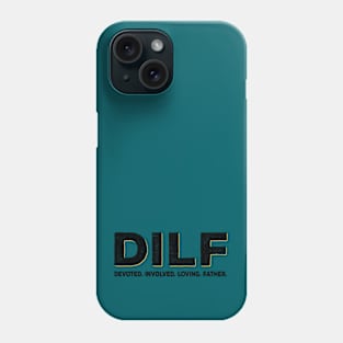 DILF Devoted Involved Loving Father Phone Case