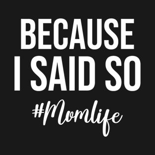 Because I Said So Mom Life Mother's Day T-Shirt