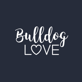 Bulldog love text - English Bulldog lover - Bully mom - Bulldog mom T-Shirt