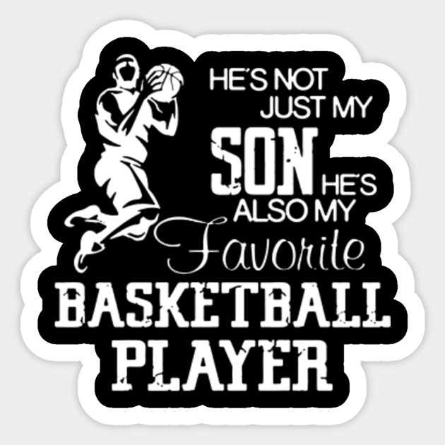 He S Not Just My Son He S Also My Favorite Basketball Player