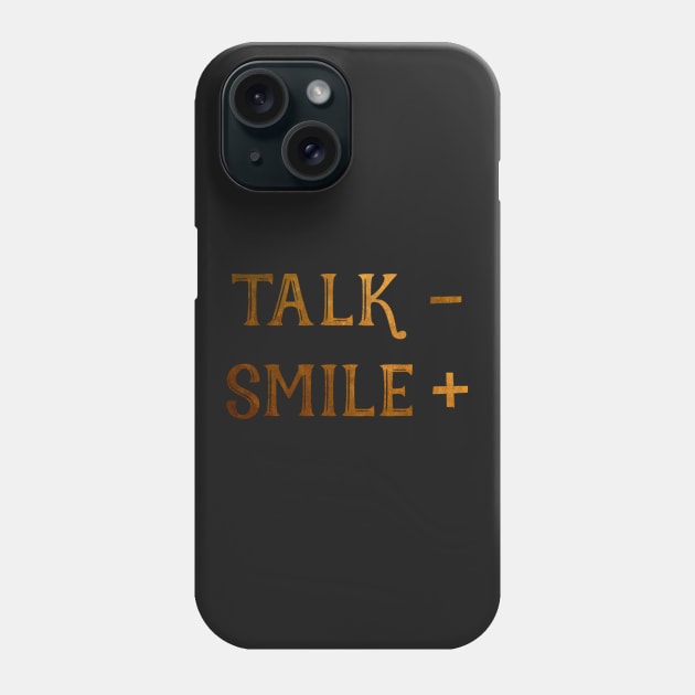 Talk less, smile more Phone Case by DebHarley