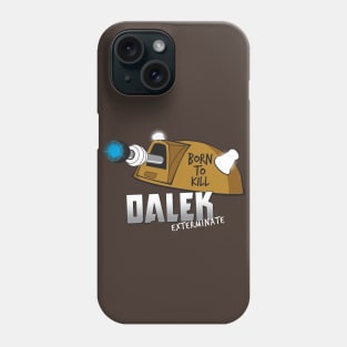 Dalek - Born To Kill Phone Case