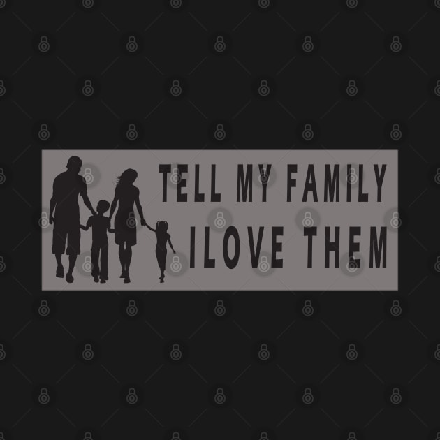 Tell My Family I Love Them by qrotero