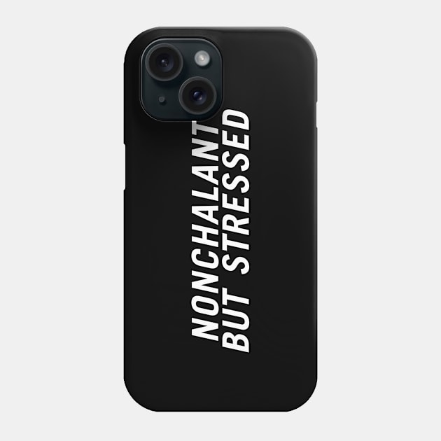 Nonchalant but Stressed Phone Case by PersonShirts