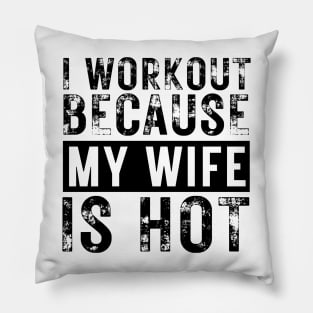 I Workout because My Wife is Hot Pillow