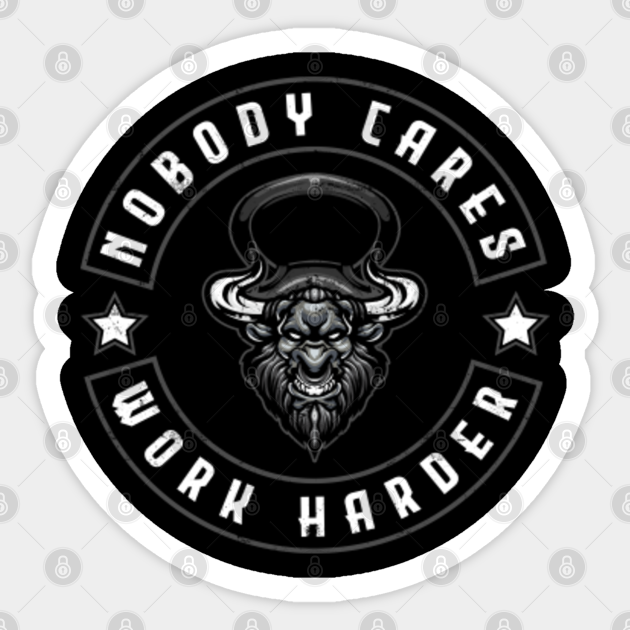 Nobody Cares Work Harder Kettlebell Workout Weightlifting - Kettlebell - Sticker