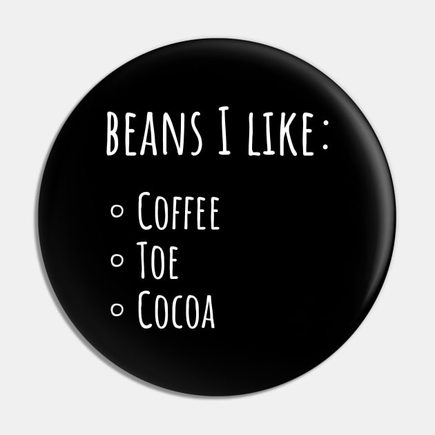 Beans I Like: Coffee Beans, Toe Beans, Cocoa Beans Pin by Huhnerdieb Apparel