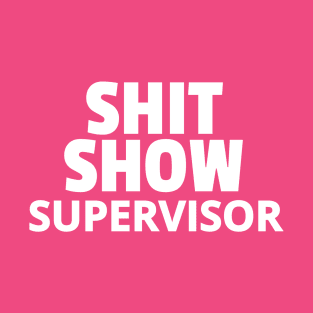 Shit Show Supervisor T-Shirt