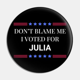 Don't Blame Me I Voted For Julia Pin