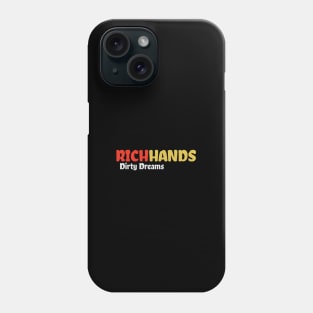 Rich Hands and Dirty Dreams Phone Case