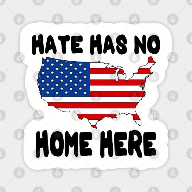 Hate Has No Home Here | Cute USA Anti Hate Tee Gift Magnet by slawers