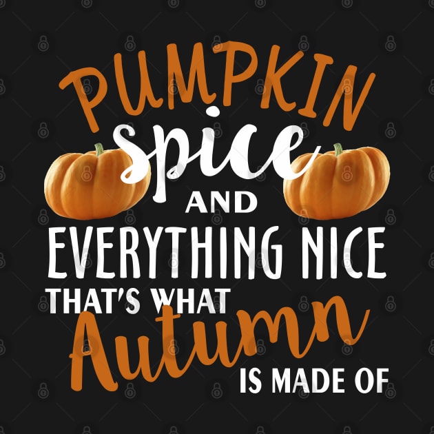 Pumpkin Spice and Everything Nice That s What by Mas Design