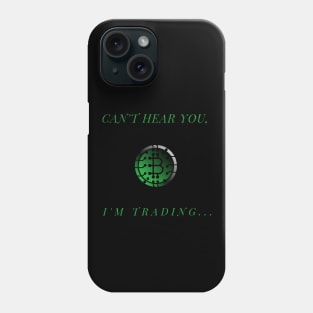 Can't Hear You I'm Trading Phone Case