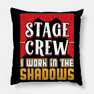 Stage Crew - I Work In The Shadows - Theater Pillow