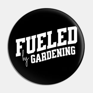 Fueled by Gardening Pin