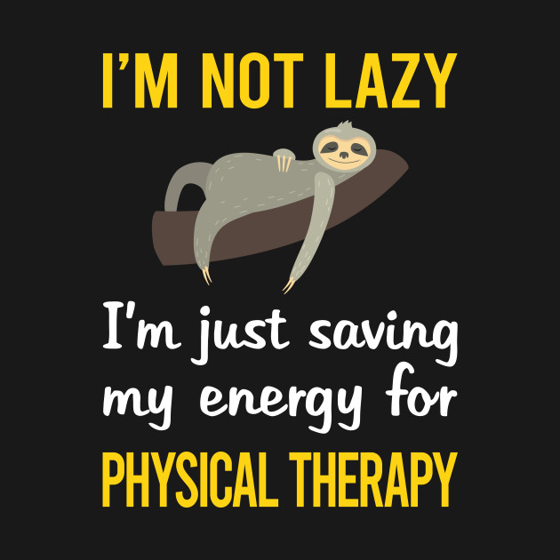 Funny Lazy Physical Therapy Physiotherapy PT - Physical Therapy - T-Shirt