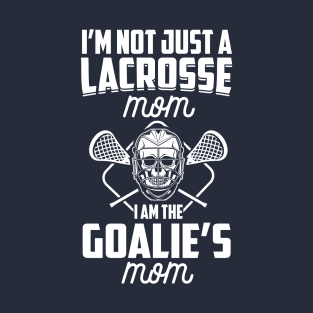 I'm Not Just A Lacrosse Mom I Am The Goalie's Mom LAX Mother product T-Shirt