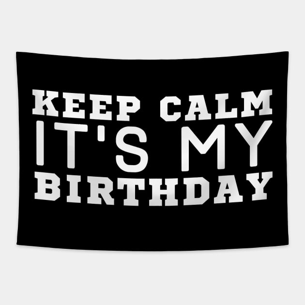 Keep Calm It's My Birthday Tapestry by HobbyAndArt