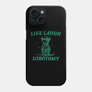 Live Laugh Lobotomy Retro Cartoon Bear Phone Case