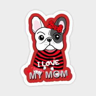 Cute French Bulldog Puppy Baby Girl I Love My Mom Funny Cartoon Design Magnet