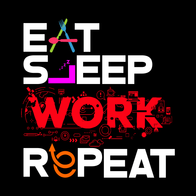 Eat Sleep Work Repeat by worshiptee