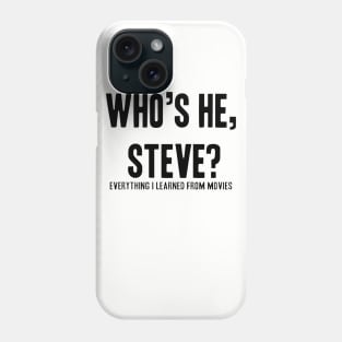 Who's he, Steve? Phone Case
