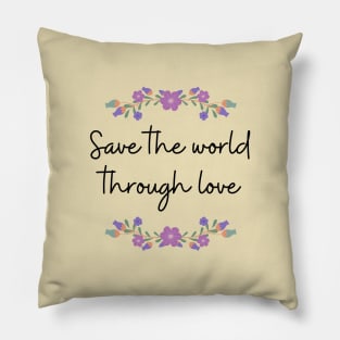 Save the world through love Pillow