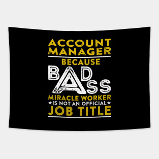 Account Manager Because Badass Miracle Worker Is Not An Official Job Title Tapestry