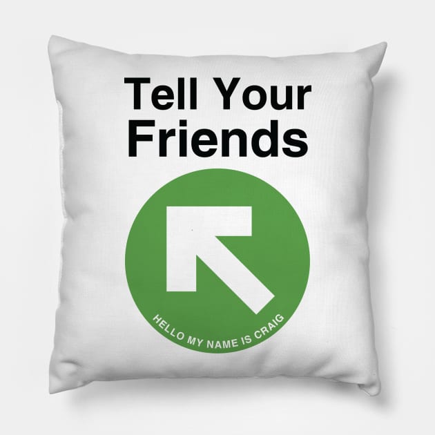 Tell Your Friends Pillow by HelloMyNameIsCraig