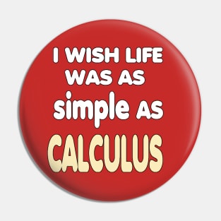 i wish life was as simple as calculus Pin