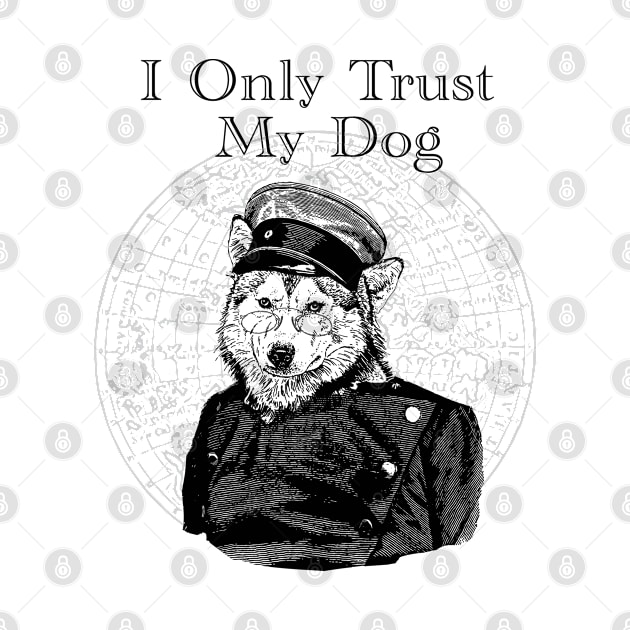 I Only Trust My Dog by penandinkdesign@hotmail.com