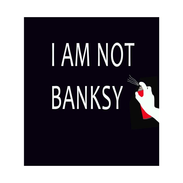 I Am Not Banksy by icarusismartdesigns