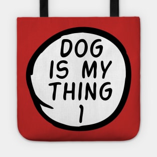 Dog Is My Thing 1 Tote