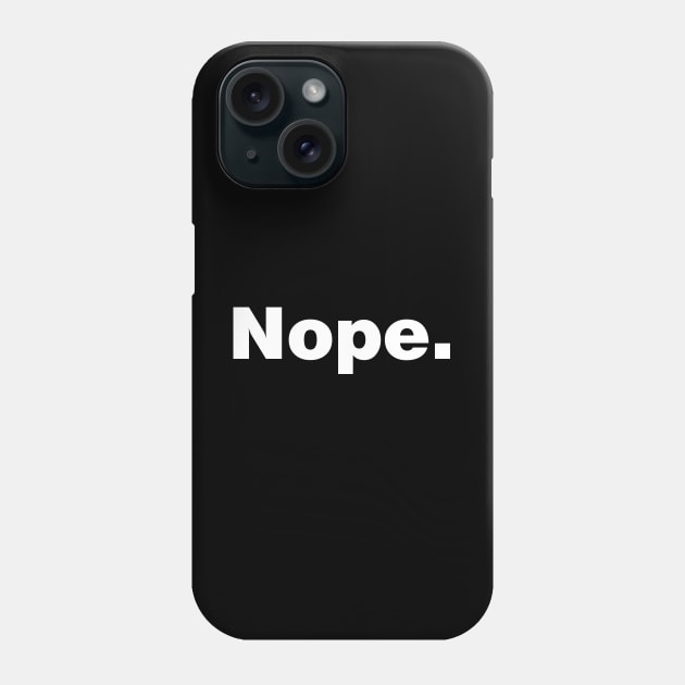 Nope Phone Case by YiannisTees