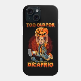 Too old for Dicaprio Phone Case