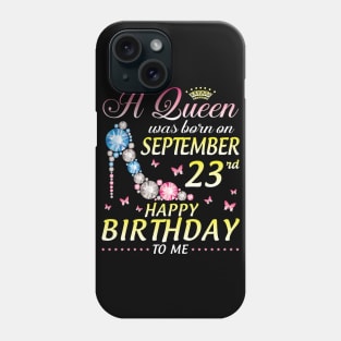 A Queen Was Born On September 23th Happy Birthday To Me Girl Phone Case