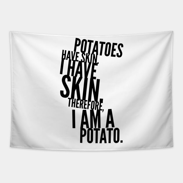 potatoes have skin I have skin therefore I am a potato Tapestry by GMAT