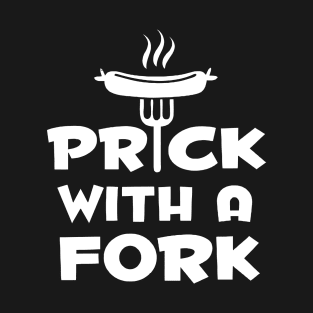 Prick With a Fork T-Shirt