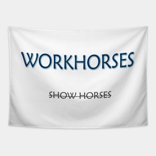 Workhorses Over Show Horses Tapestry