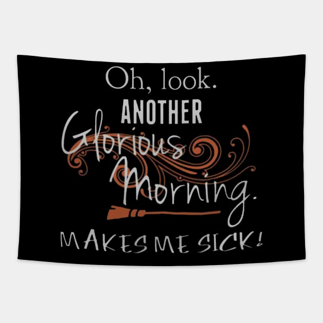 Oh, Look. Another Glorious Morning. Makes Me Sick Tapestry by gallaugherus