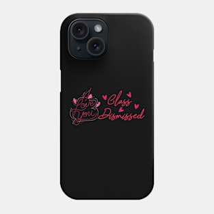 I love you all Class Dismissed. School is over Phone Case