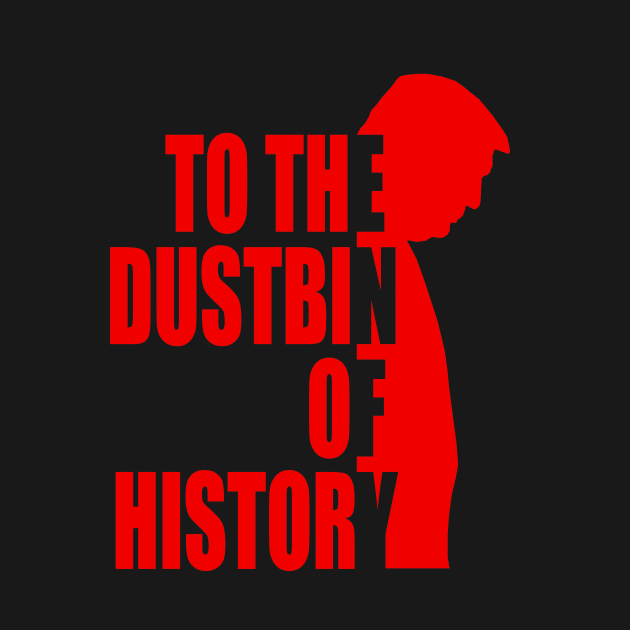 to the dustbin of history by Nice new designs